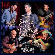 Title: The Future Is Now, Artist: Chick Corea Elektric Band