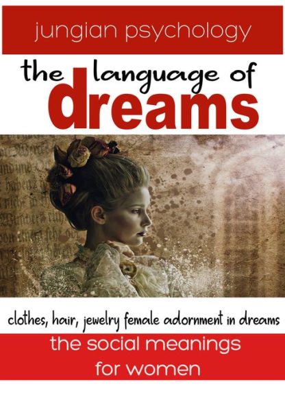 Language of Dreams: Clothes, Hair, Jewelry: Female Adornment in Dreams