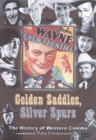 Title: Golden Saddles, Silver Spurs: The Story of Movie Westerns