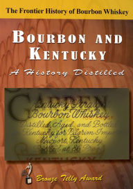 Title: Bourbon And Kentucky: A History Distilled