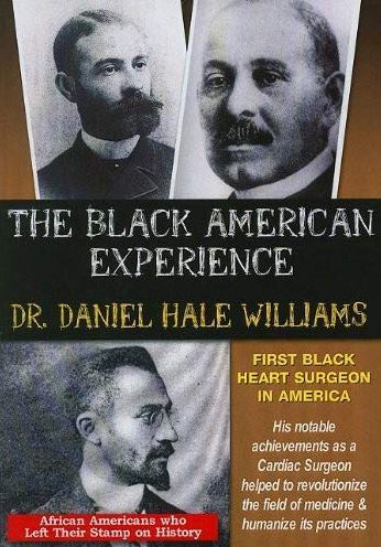 The Black American Experience: Dr. Daniel Hale Williams - First Black Heart Surgeon in America