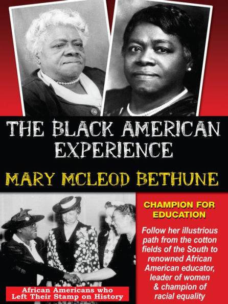 The Black American Experience: Mary McLeod Bethune - Champion for Education