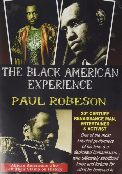 The Black American Experience: Paul Robeson - 20th Century Renaissance Man, Entertainer & Activist