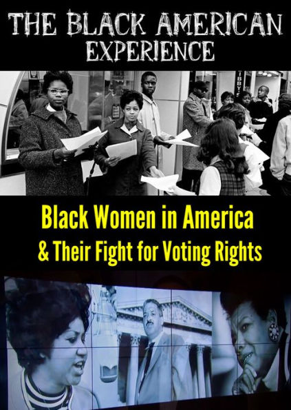 The Black American Experience: Black Women in America & Their Fight for Voting Rights