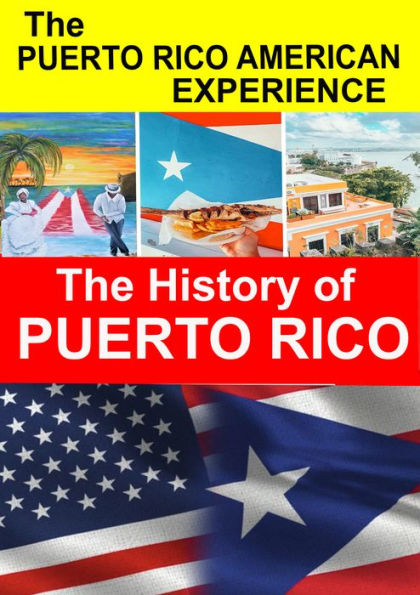 The Puerto Rico American Experience: The History of Puerto Rico