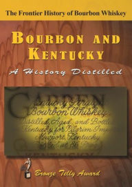 Title: Bourbon and Kentucky: A History Distilled