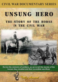 Title: Unsung Hero: The Story of the Horse in the Civil War