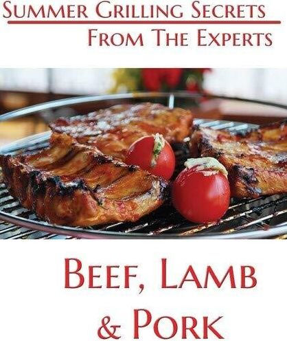 Summer Grilling Secrets from the Experts: Beef, Lamb and Pork