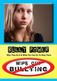 Title: Bully Power: Why They Do It & What You Can Do to Stop It