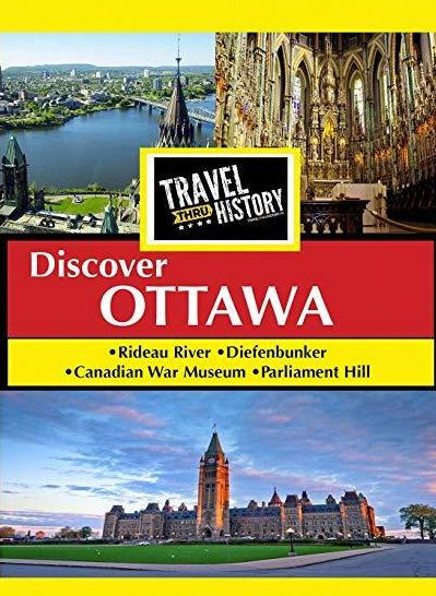 Travel Thru History: Discover Ottawa, Ontario