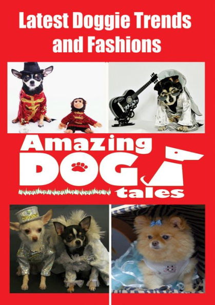 Amazing Dog Tales: Latest Doggie Trends and Fashions