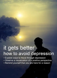 Title: It Gets Better: How to Avoid Depression