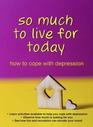 Title: So Much to Live For Today: How to Cope with Depression