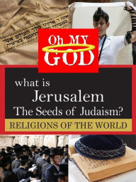 Title: What Is Jerusalem: The Seeds of Judaism?