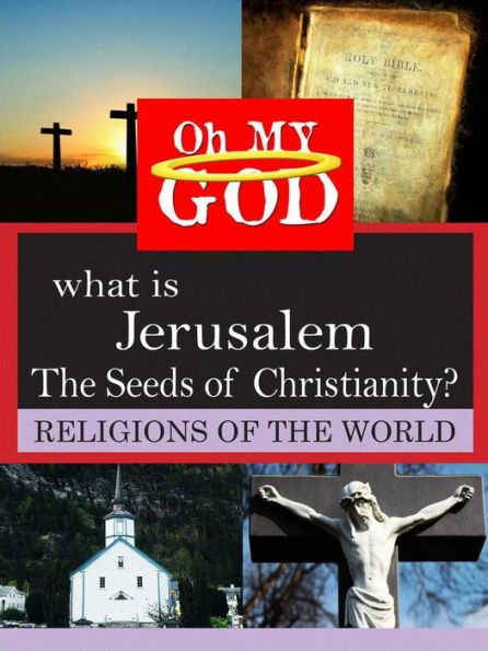 What Is Jerusalem: The Seeds of Christianity?