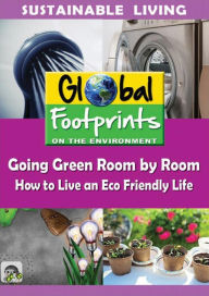 Title: Going Green Room by Room: How to Live an Eco Friendly Life