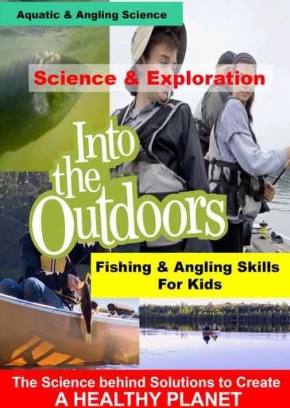Into the Outdoors: Fishing & Angling Skills for Kids