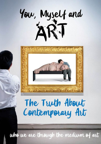 You, Myself and Art: The Truth About Contemporary Art