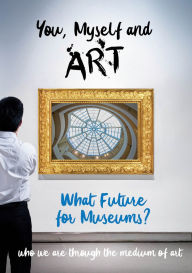 Title: You, Myself and Art: What Future for Museums?