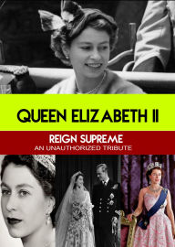 Title: Queen Elizabeth II: Reign Supreme - An Unauthorized Tribute