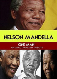 Title: Nelson Mandela: One Man - An Unauthorized Tribute