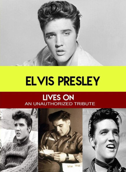 Elvis Presley: Lives On - An Unauthorized Tribute
