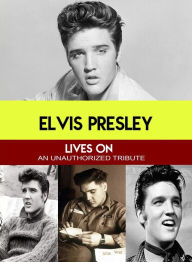 Title: Elvis Presley: Lives On - An Unauthorized Tribute