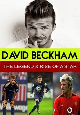 David Beckham: The Legend & Rise of a Star