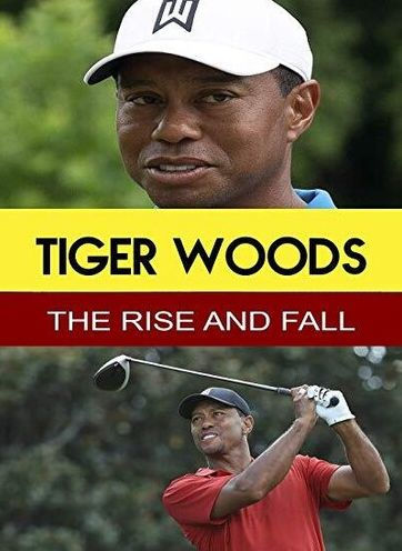 Tiger Woods: The Rise and Fall