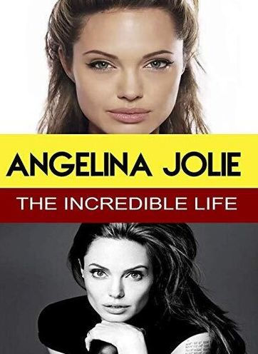 Angelina Jolie: The Incredible Life