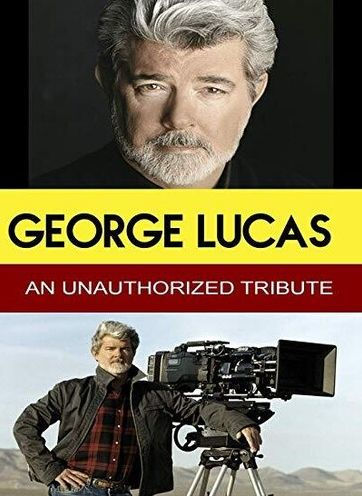 George Lucas: An Unauthorized Tribute