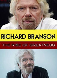 Title: Richard Branson: The Rise of Greatness