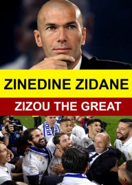 Title: Zinedine Zidane: Zizou the Great