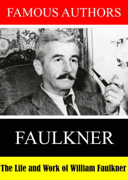 Famous Authors: The Life and Work of William Faulkner