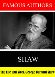 Title: Famous Authors: The Life and Work of George Bernard Shaw