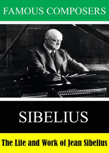 Famous Composers: The Life and Work of Jean Sibelius