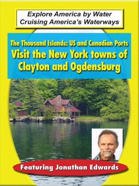 The Thousands Islands: US & Canadian Ports - Visit the New York Towns of Clayton & Ogdensburg