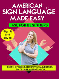 Title: American Sign Language Made Easy: Learning Opinions, Descriptive Adjectives, Places & Transport