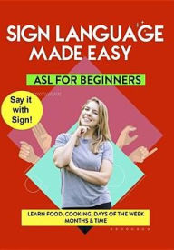 Title: American Sign Language Made Easy: Learning Food Cooking, Days of the Week, Months & Time
