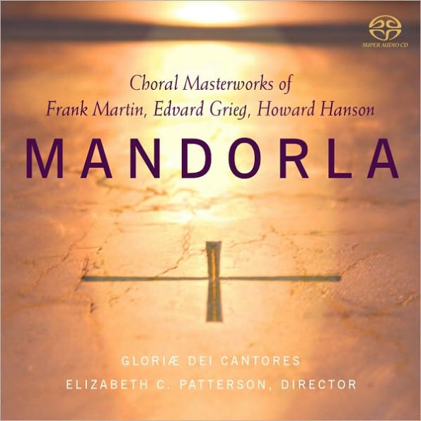 Mandorla: Choral Masterworks of Frank Martin, Edvard Grieg & Howard Hanson