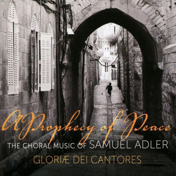 A Prophecy of Peace: The Choral Music of Samuel Adler