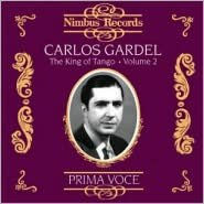 Title: The King of Tango, Vol. 2: Prima Voce, Artist: Carlos Gardel