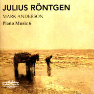 Title: Julius Röntgen: Piano Music 6, Artist: Mark Anderson