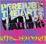 Title: The Art of Walking, Artist: Pere Ubu