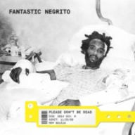 Title: Please Don't Be Dead, Artist: Fantastic Negrito