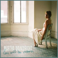 Title: Love Will Be Reborn, Artist: Martha Wainwright