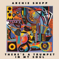 Title: There's a Trumpet in My Soul, Artist: Archie Shepp