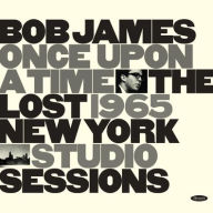 Title: Once Upon a Time: The Lost 1965 New York Studio Sessions, Artist: Bob James