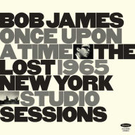 Title: Once Upon a Time: The Lost 1965 New York Studio Sessions, Artist: Bob James