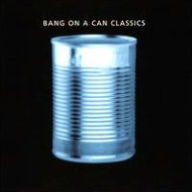 Title: Bang on a Can Classics, Artist: Bang on a Can